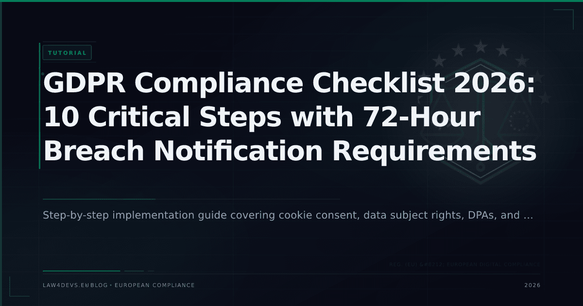 GDPR Compliance Checklist 2026: 10 Critical Steps with 72-Hour Breach Notification Requirements